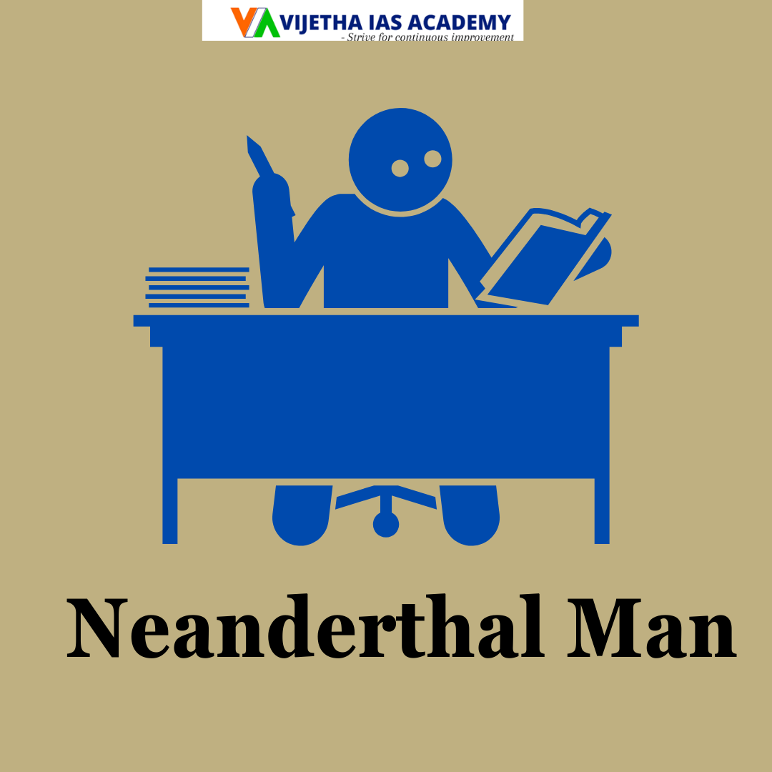 Neanderthal Man Explained For Upsc Vijetha Ias Academy Vijetha Ias