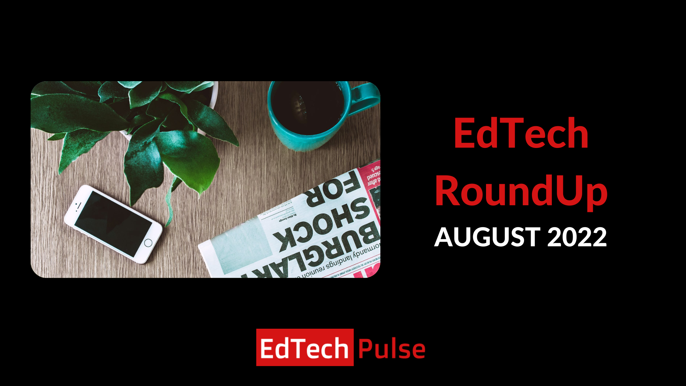 EdTech RoundUp - August 2022