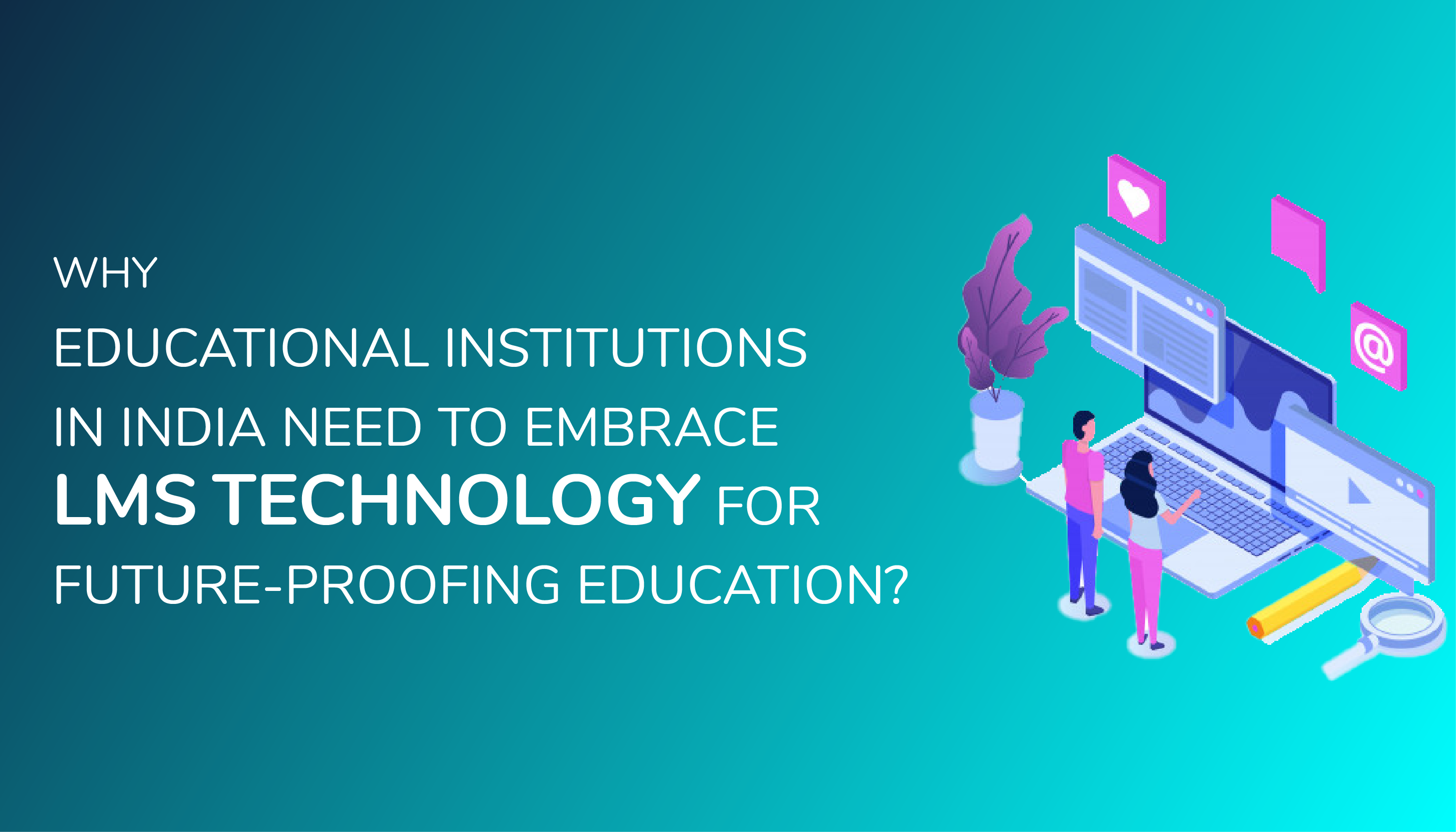 Why should educational institutes in India embrace LMS Technology?