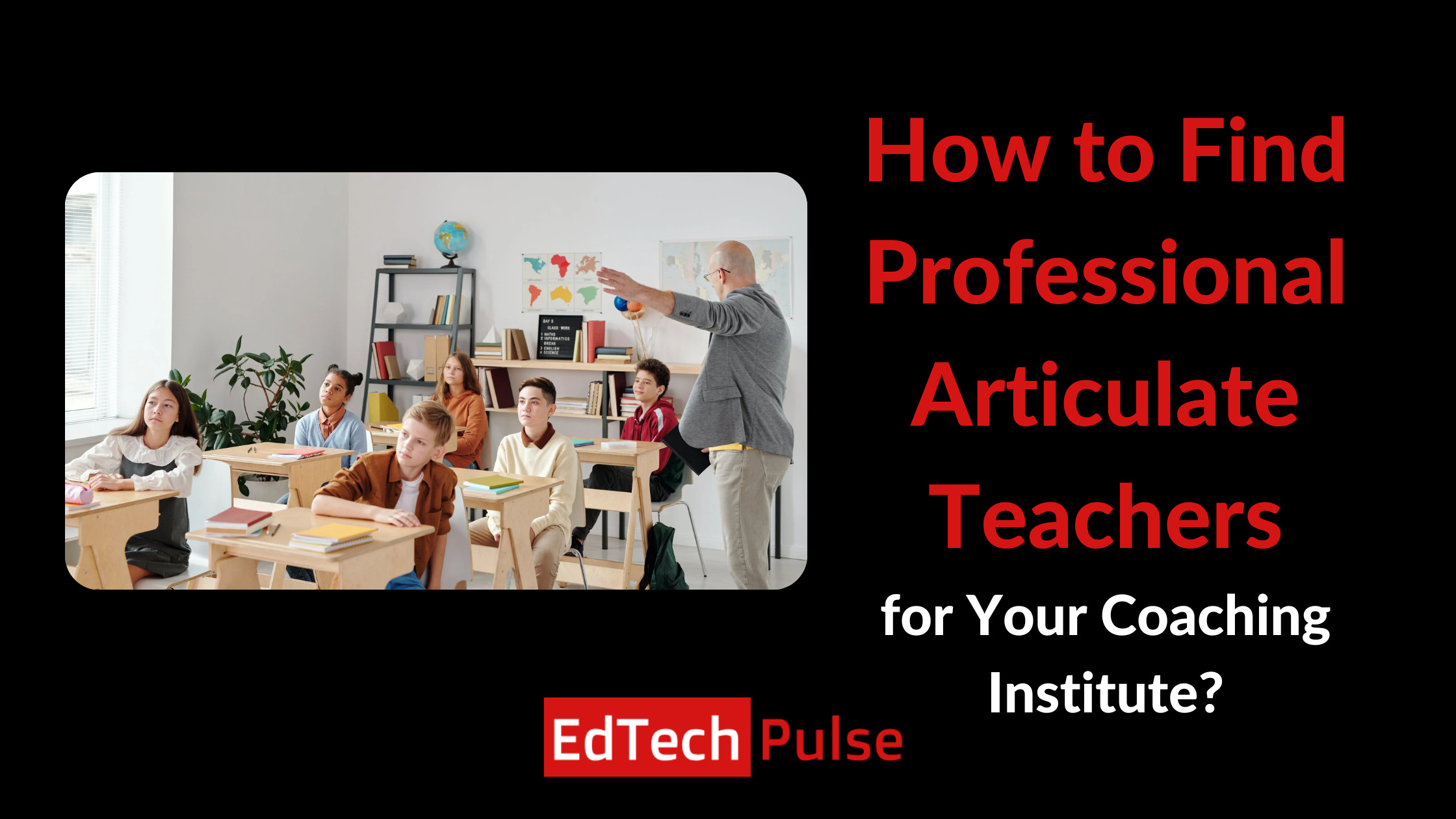 How to Find Professional Articulate Teachers for Your Coaching Institute?