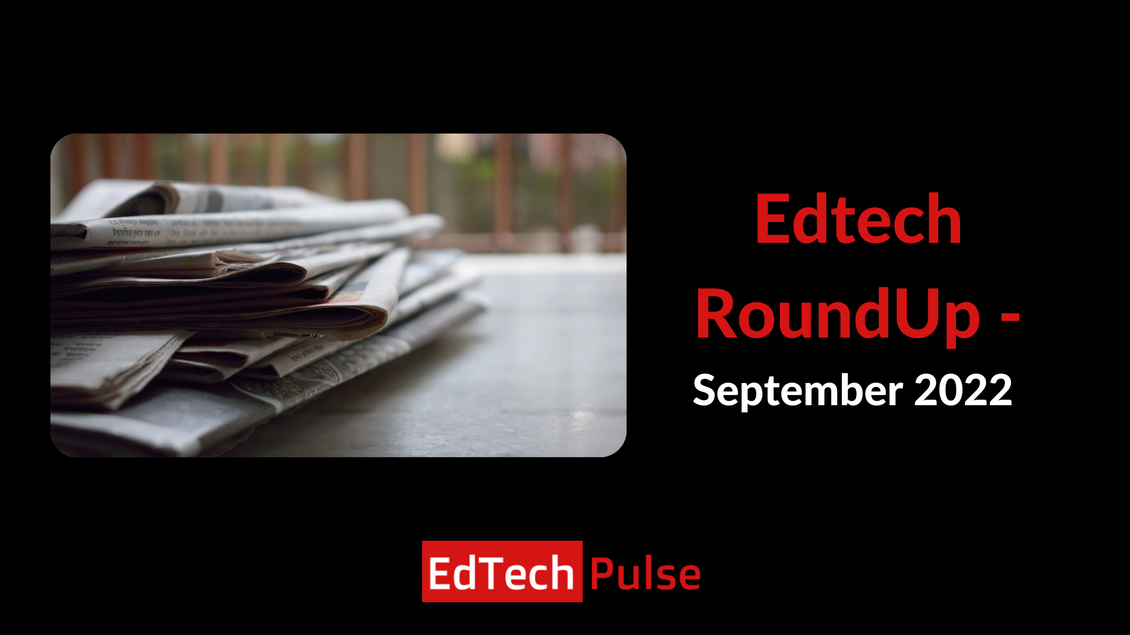 Edtech RoundUp - September 2022