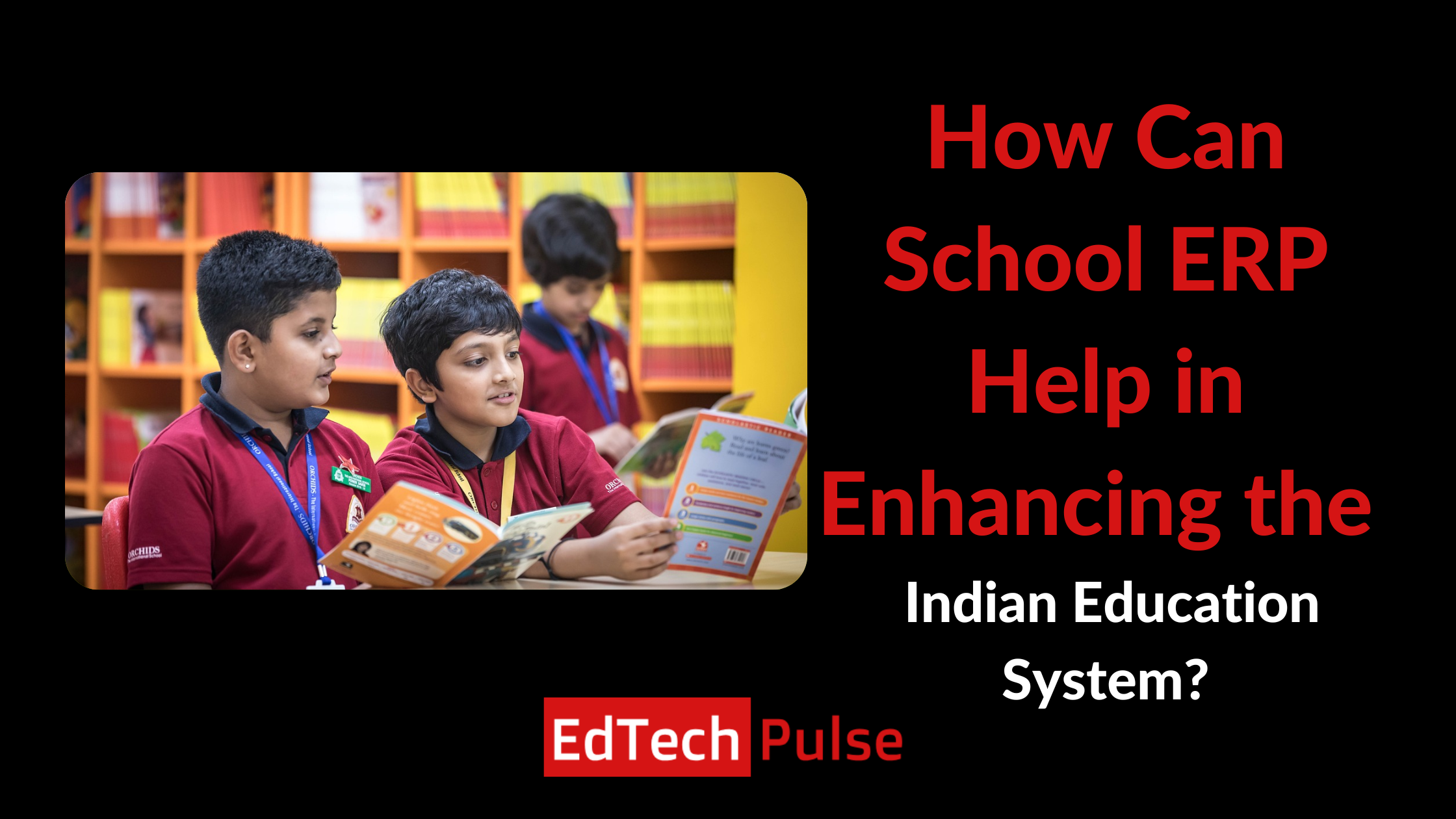 How Can School ERP Help in Enhancing the Indian Education System?