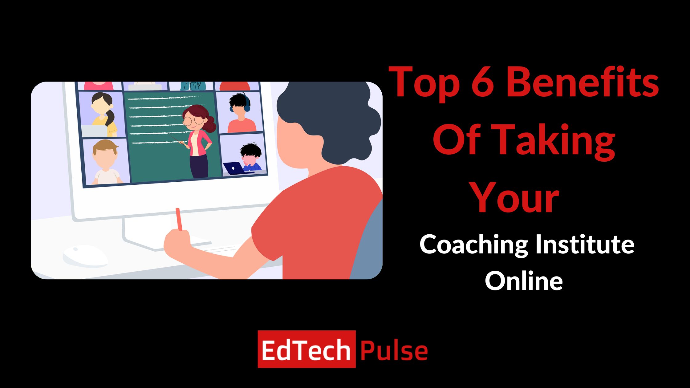 Top 6 Benefits Of Taking Your Coaching Institute Online