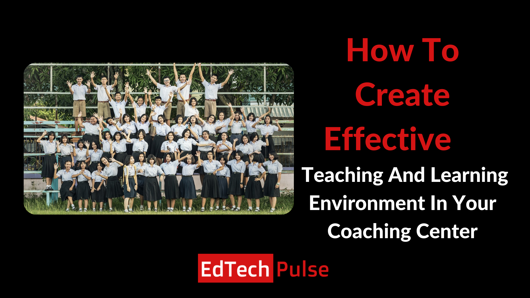 How To Create Effective Teaching And Learning Environment In Your Coaching Center