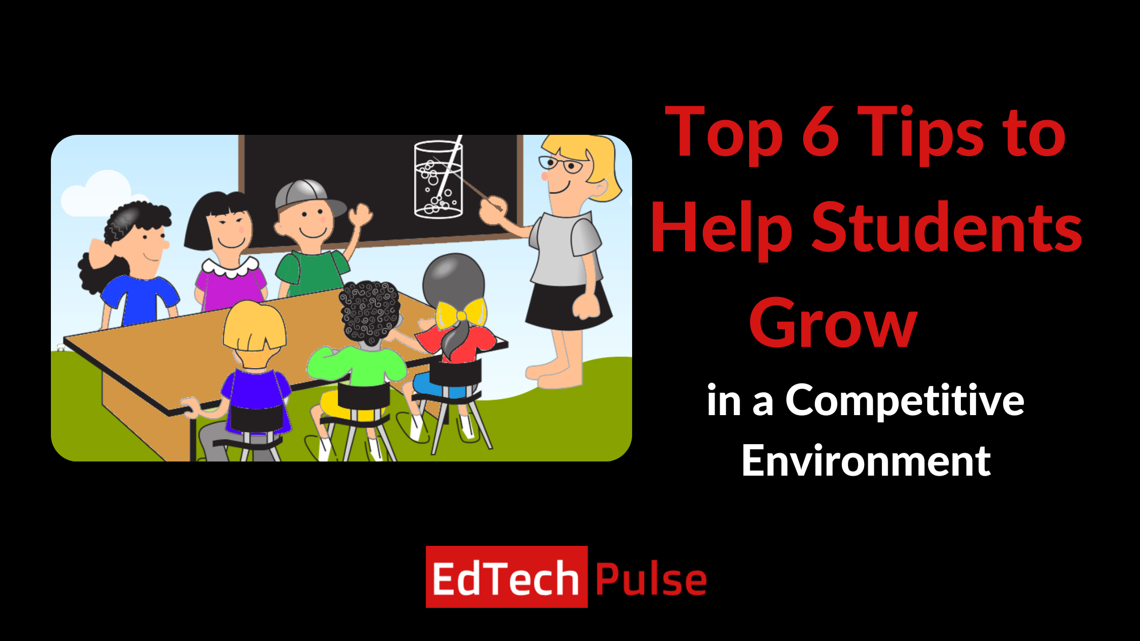 Top 6 Tips to Help Students Grow in a Competitive Environment