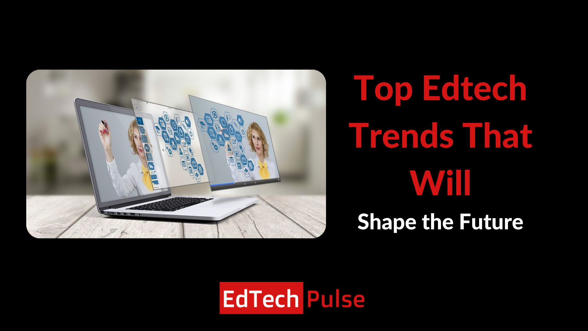Top Edtech Trends That Will Shape the Future