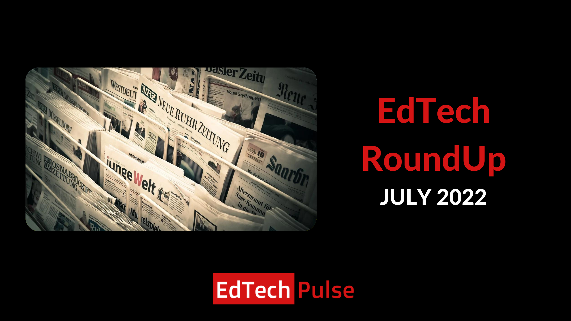EdTech RoundUp - July 2022