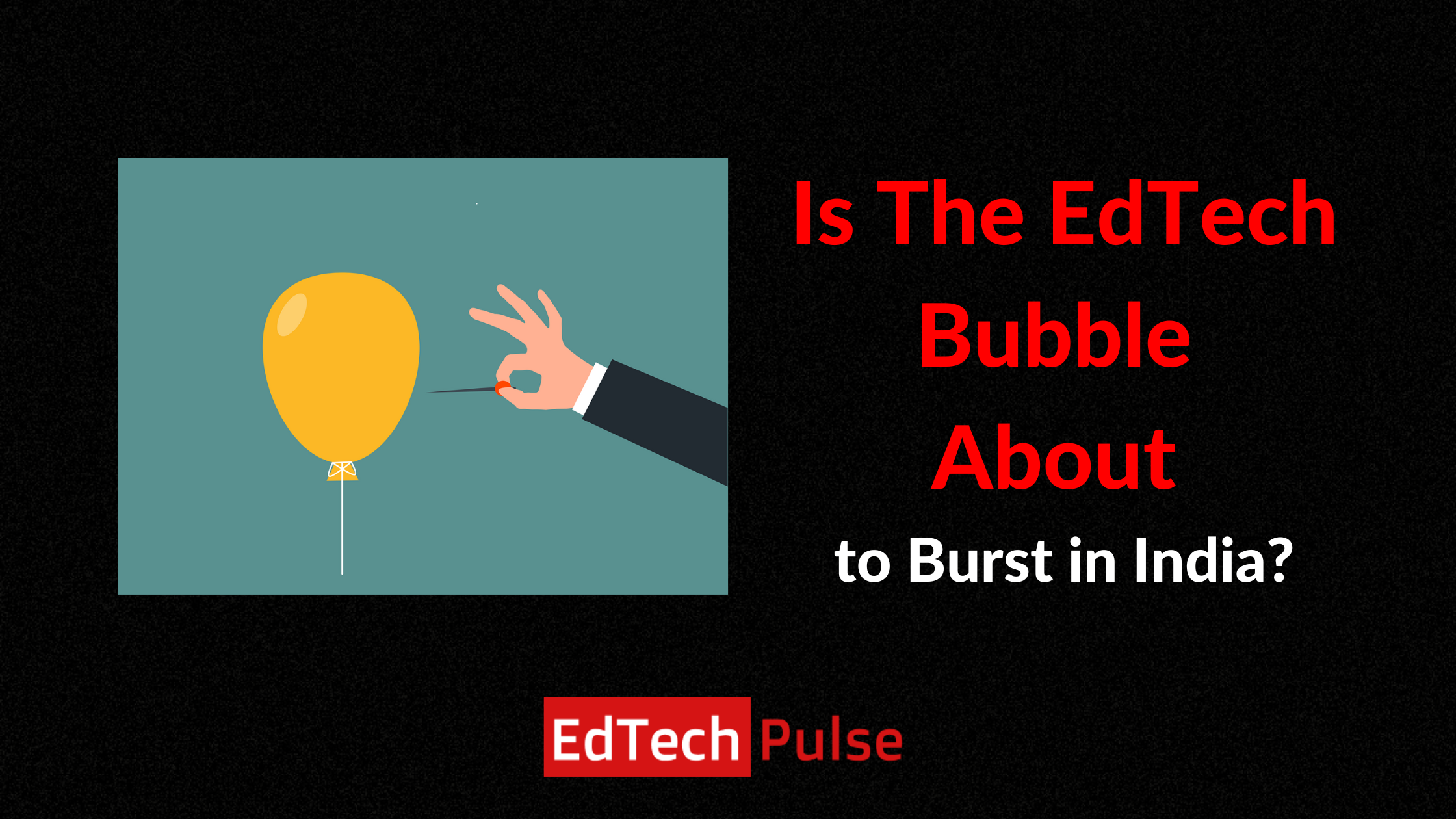 is-the-edtech-bubble-about-to-burst-in-india-edtech-pulse