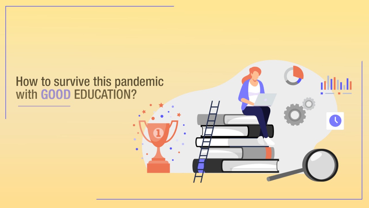 Ways to survive this pandemic with good education