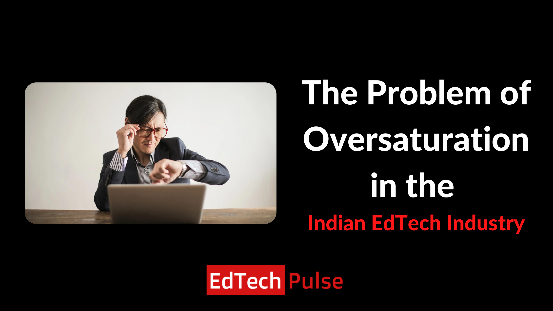 The Problem of Oversaturation in the Indian EdTech Industry