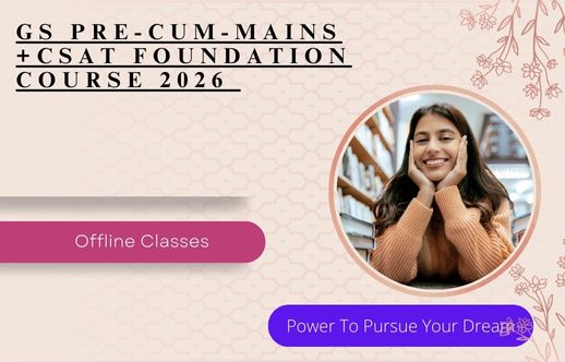 G.S Pre-cum-mains + CSAT foundation course 2026 (Offline)