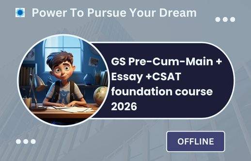 G.S Pre-cum-mains + Essay +CSAT foundation course 2026 (Offline)