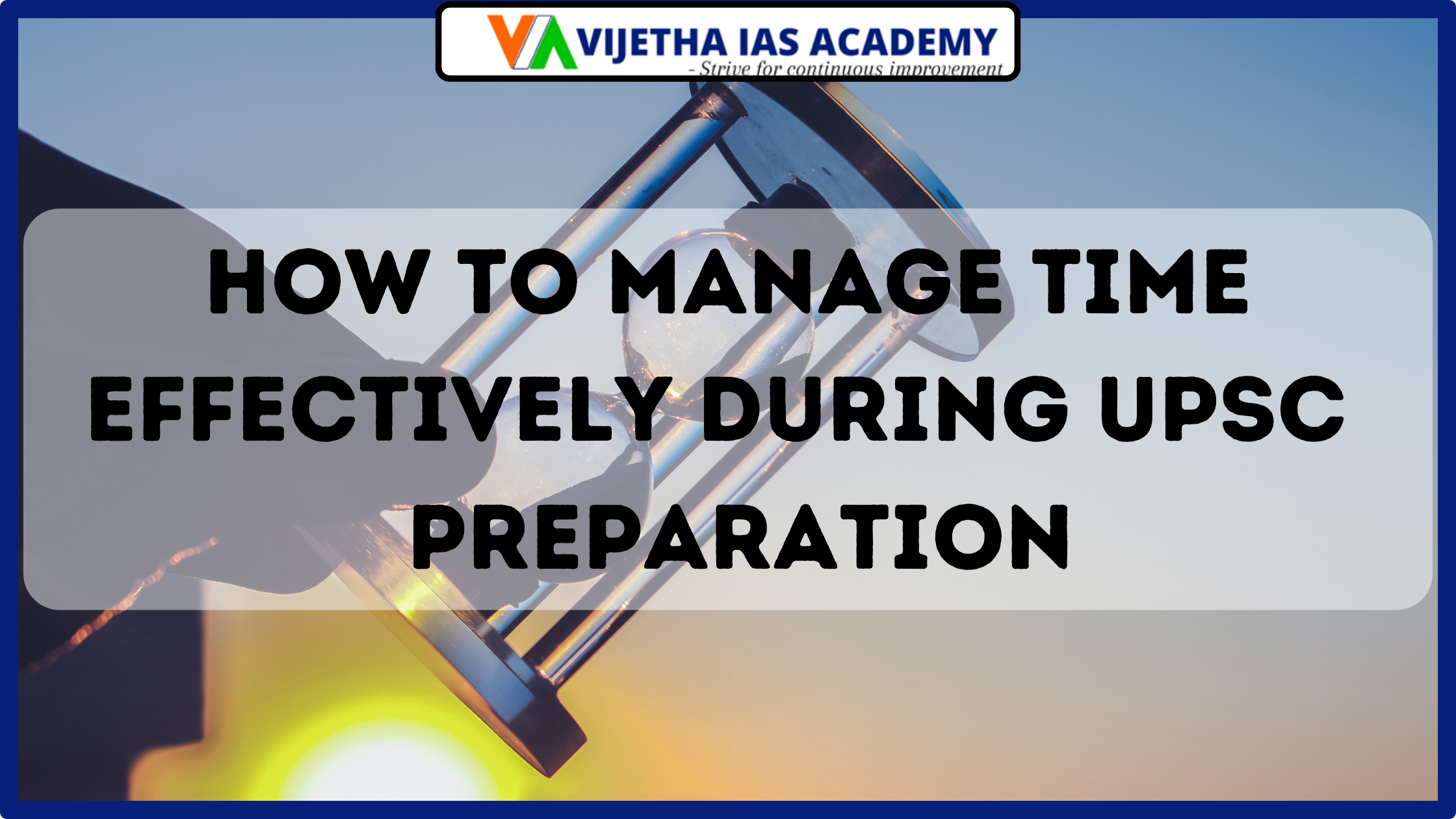 How to Manage Time Effectively During UPSC Preparation
