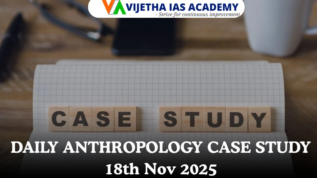 DAILY ANTHROPOLOGY CASE STUDY 18th Nov 2025