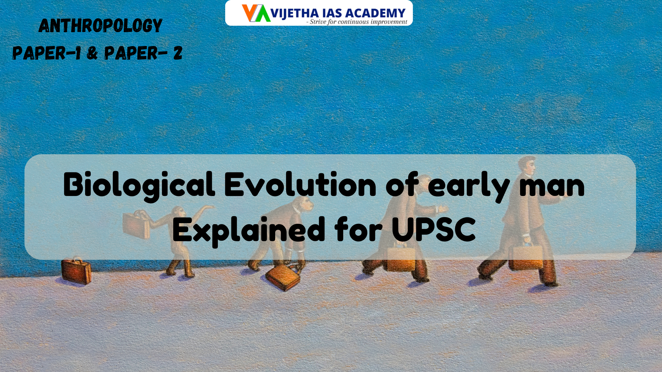 Biological Evolution of early man? Explained for UPSC | Vijetha IAS Academy
