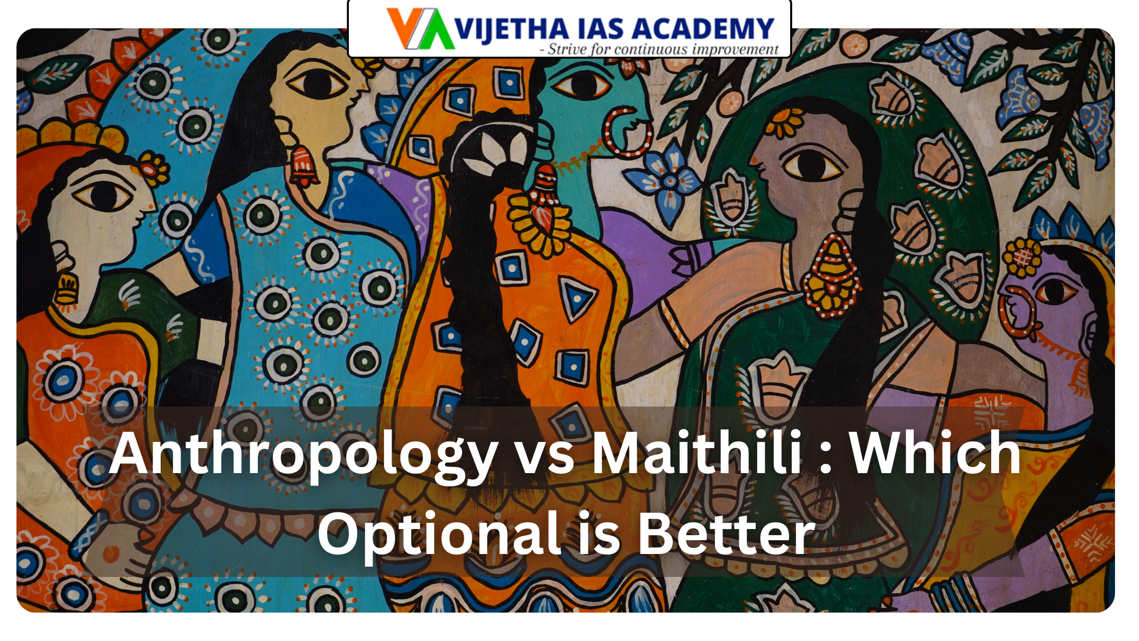Anthropology vs Maithili : Which Optional is Better?