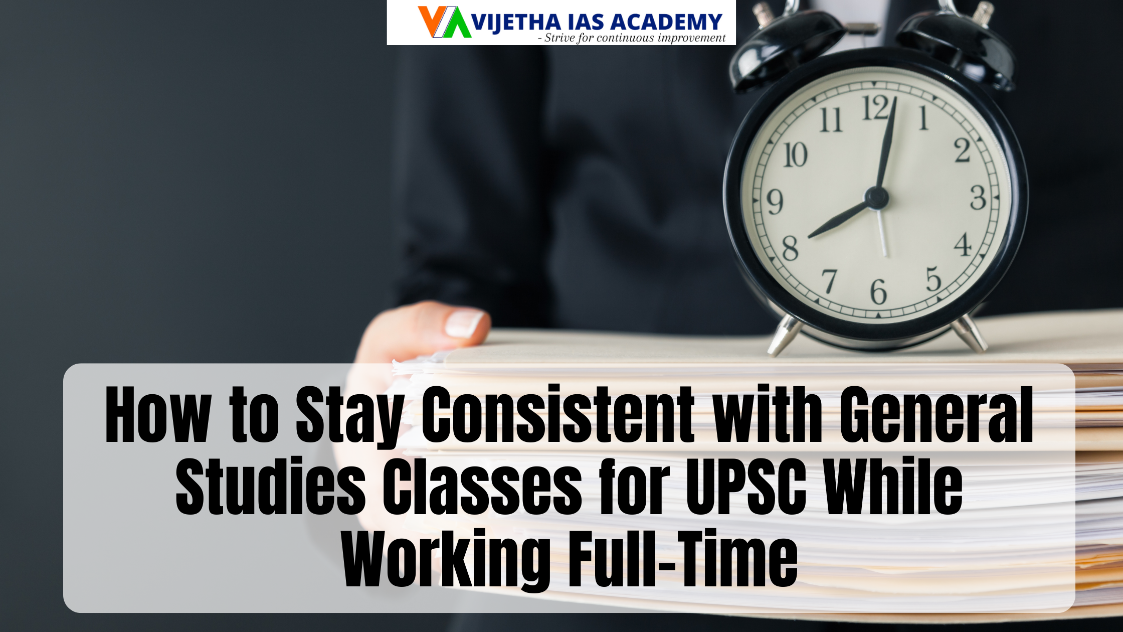 How to Stay Consistent with General Studies Classes for UPSC While Working Full-Time