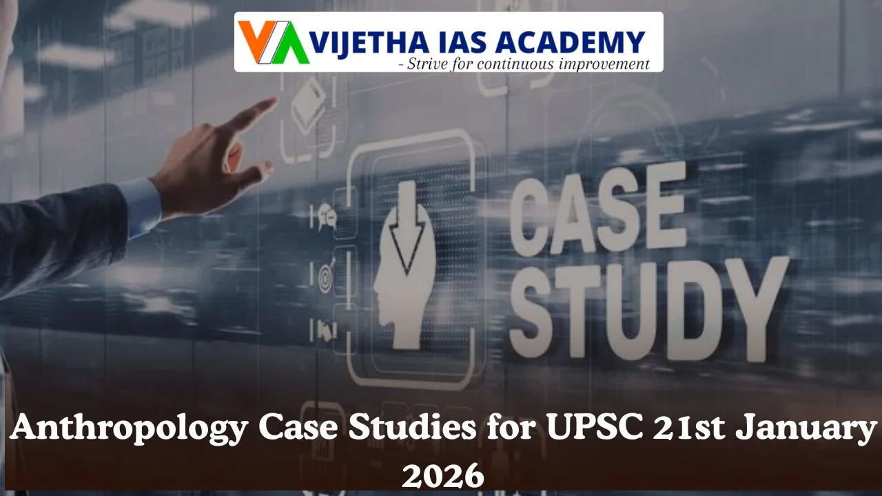 Anthropology Case Studies for UPSC 21st January 2026