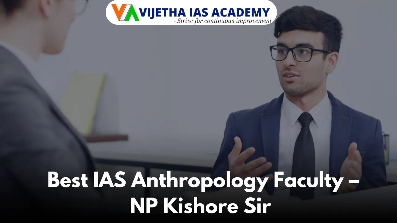 Best IAS Anthropology Faculty – NP Kishore Sir at Vijetha IAS Academy