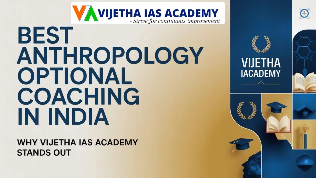 Best Anthropology Optional Coaching in India – Why Vijetha IAS Academy Stands Out