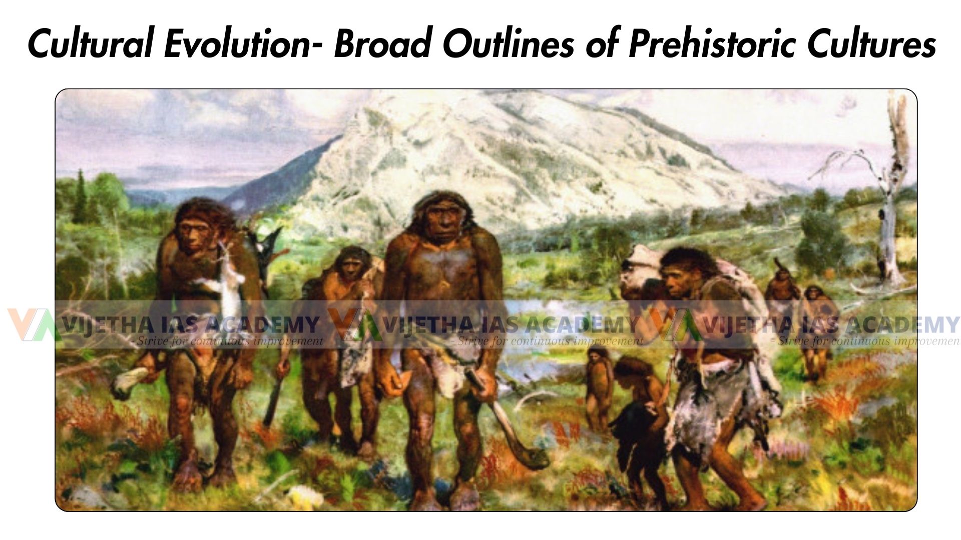 Cultural Evolution- Broad Outlines of Prehistoric Cultures in Anthropology Optional for UPSC