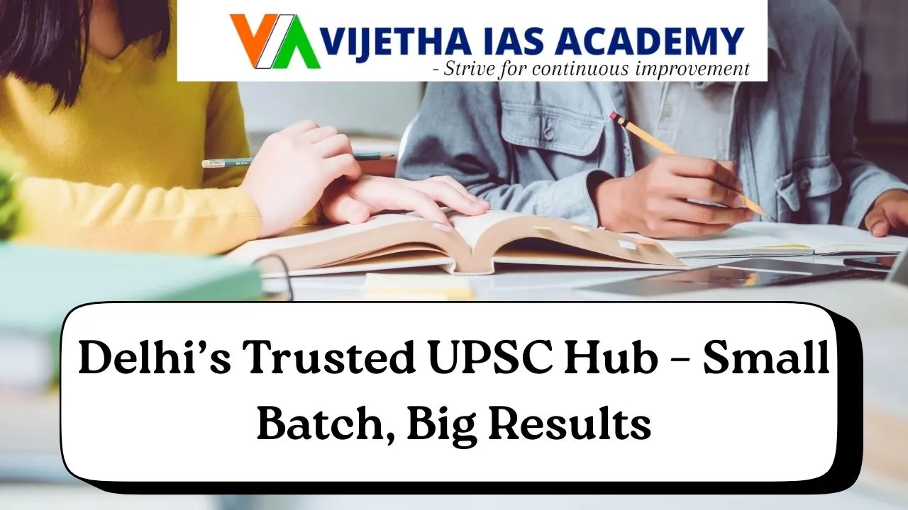Vijetha IAS Academy Delhi: Small Batch, Personalized Mentorship for UPSC Aspirants