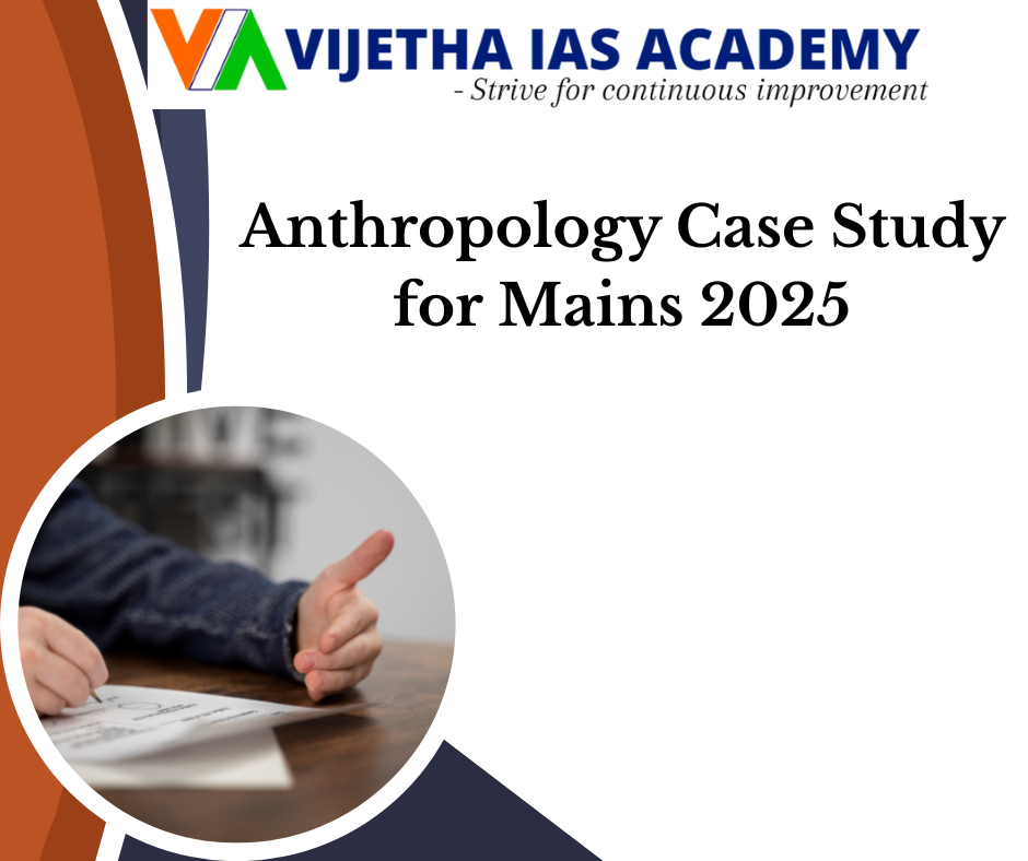Anthropology Optional Case Studies for UPSC – Master Your Mains with Vijetha IAS Academy