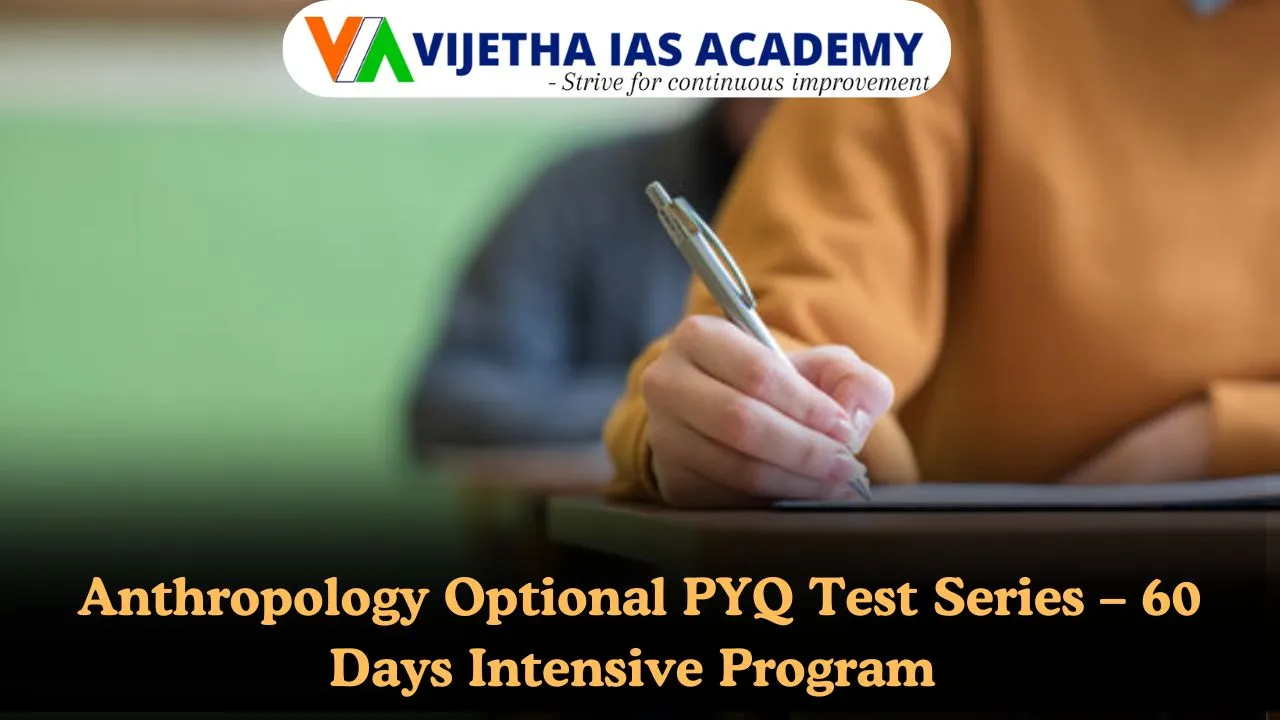 Anthropology Optional PYQ Test Series – 60 Days Intensive Program by Vijetha IAS Academy
