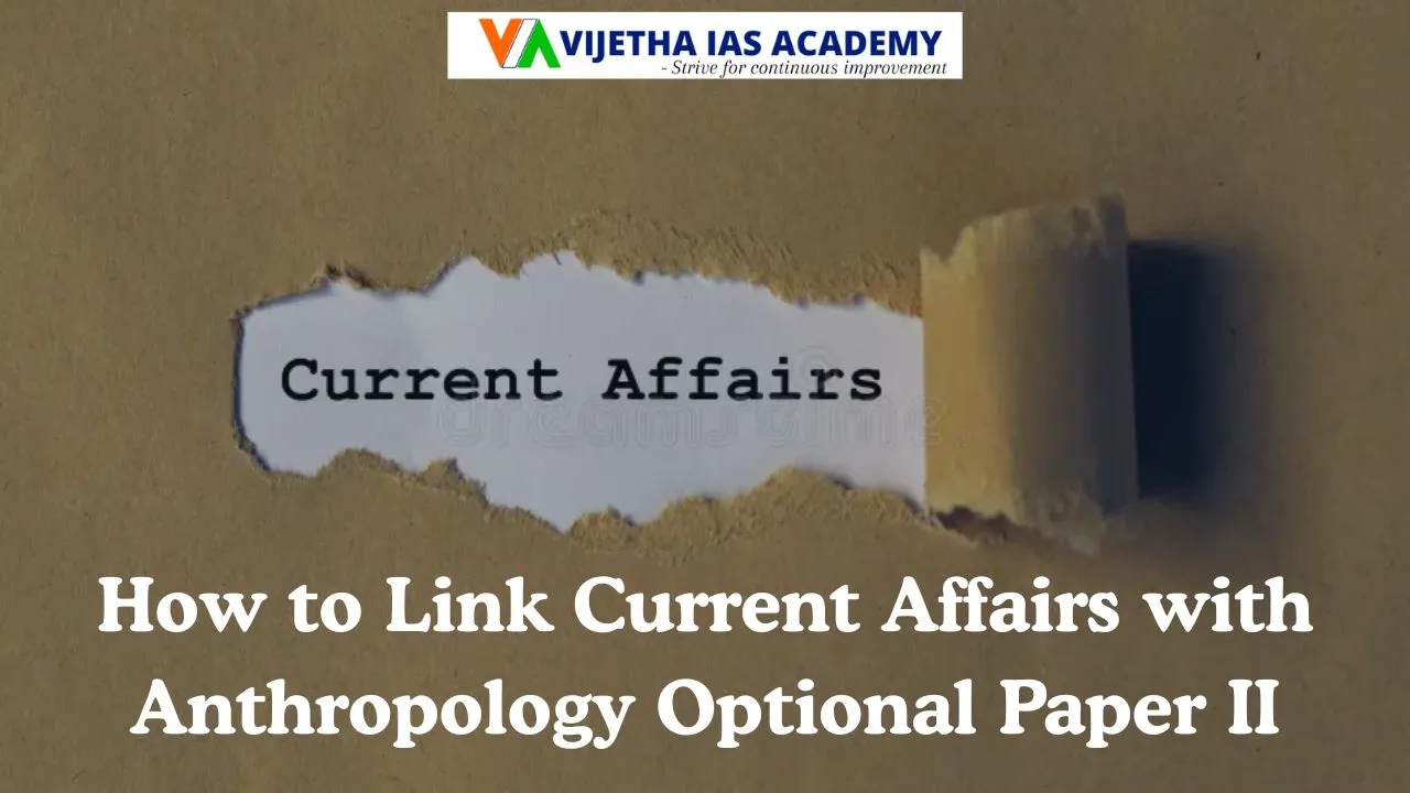 How to Link Current Affairs with Anthropology Optional Paper II for UPSC Mains