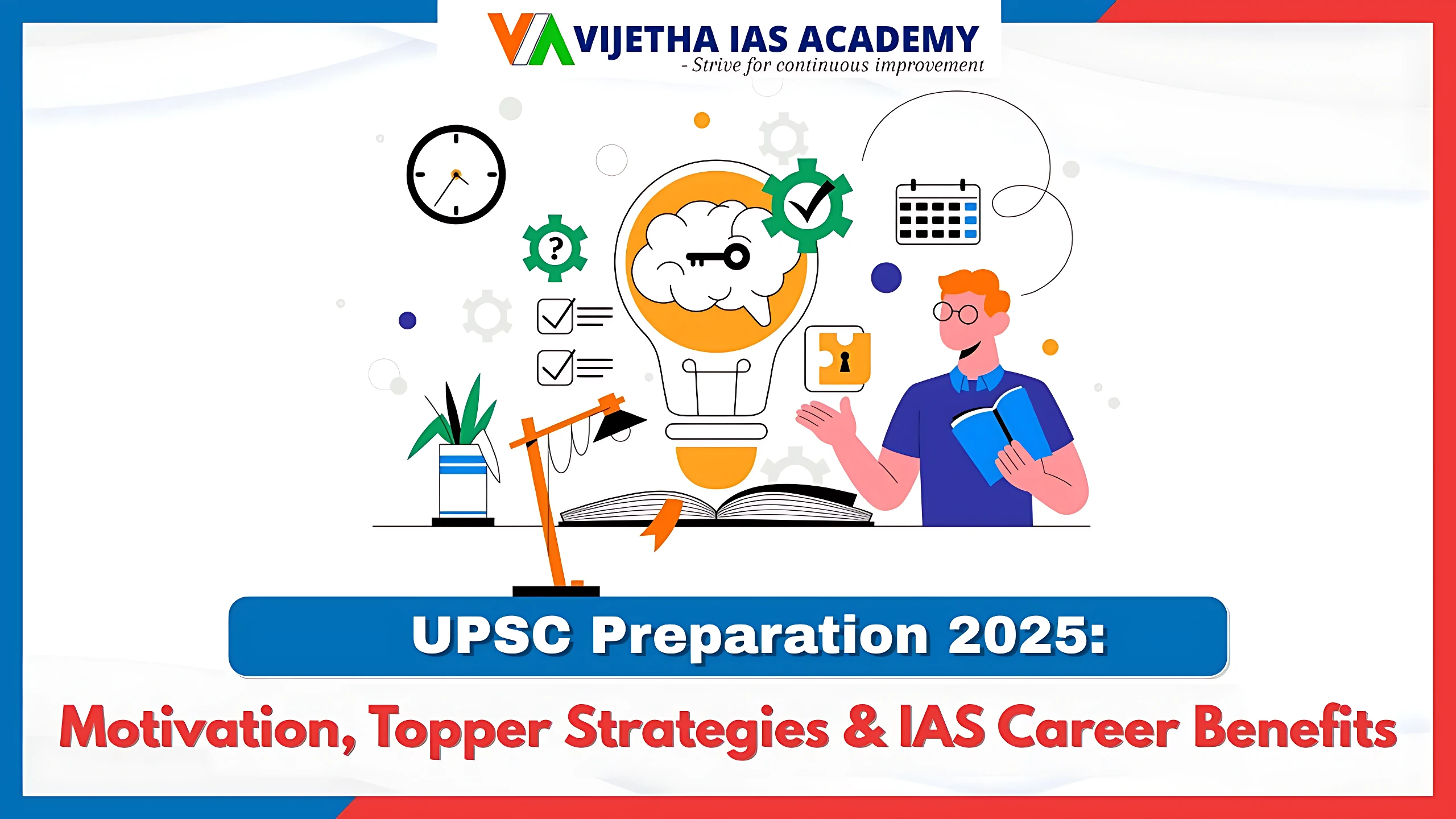 UPSC Preparation 2025: Motivation, Topper Strategies & IAS Career Benefits