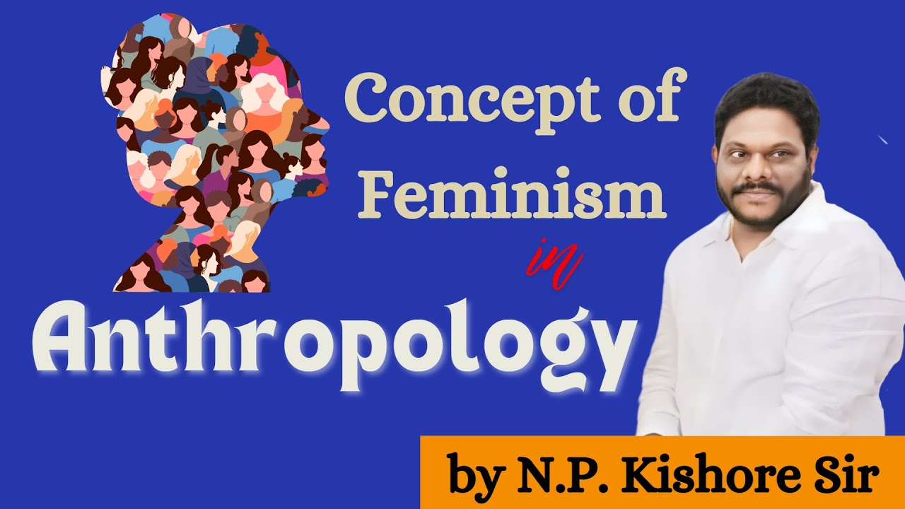 Concept of Feminism in Anthropology by N.P kishore Sir