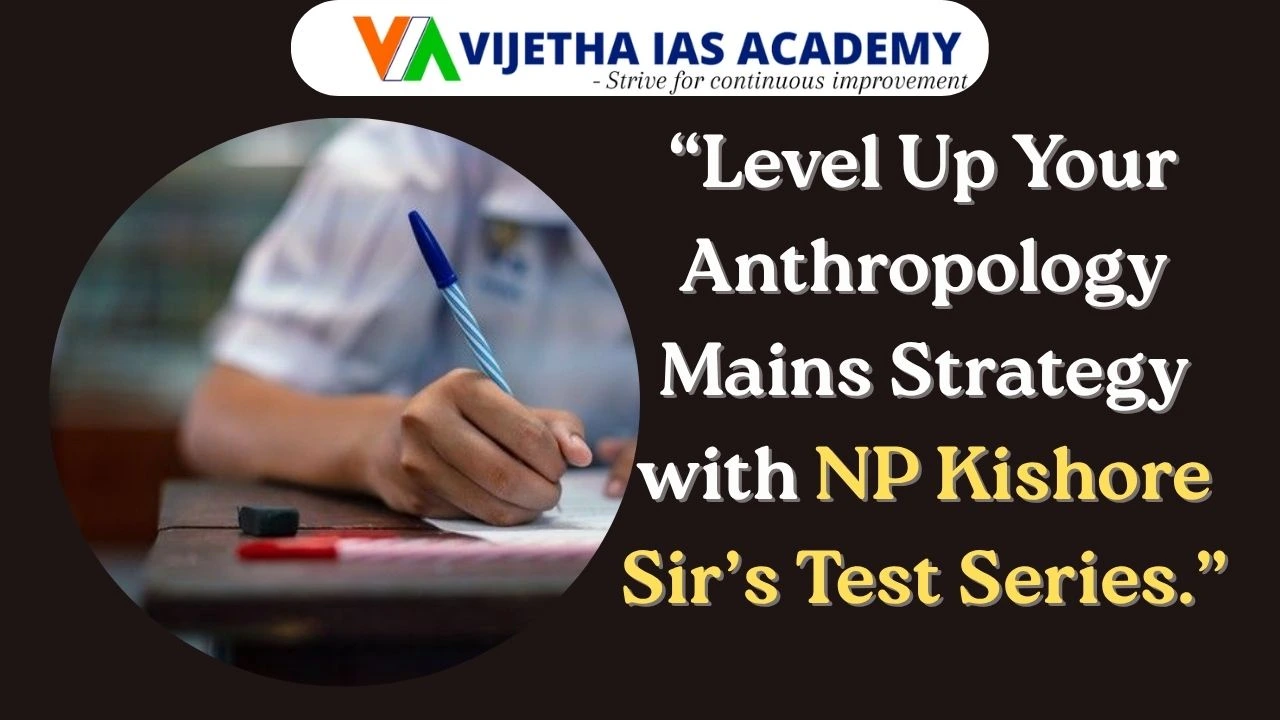 How Vijetha IAS Faculty-Designed Test Series Boost Anthropology Mains Scores
