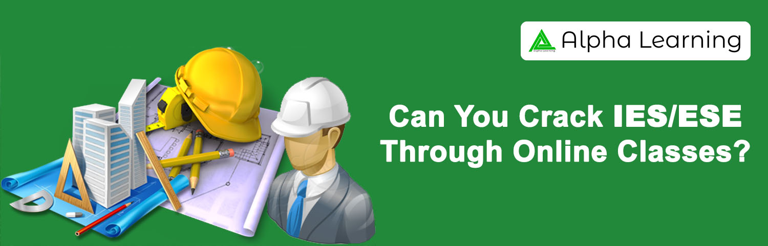 Can you crack IES/ESE through Online Classes? - Alpha Learning