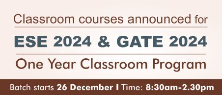 Classroom Course for ESE 2024 & GATE 2024
