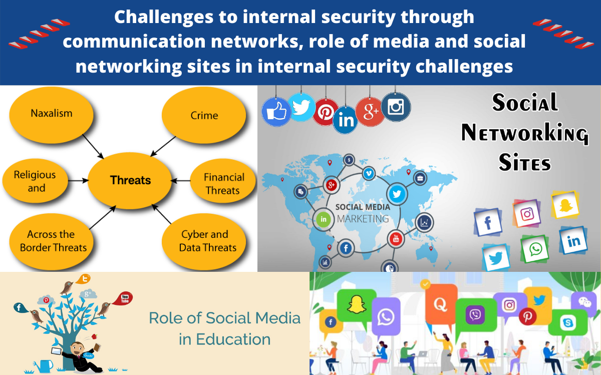 Challenges to internal security through communication networks, role of media and social networking sites in internal security challenges