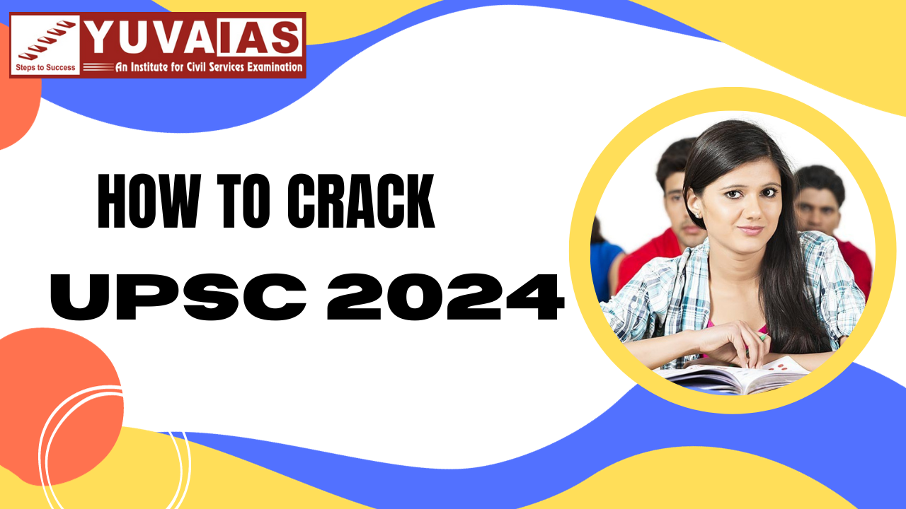 How to crack UPSC exam in 2024 - Yuva Ias