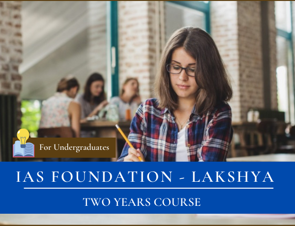 IAS FOUNDATION COURSE GS + CSAT (2 Years) Lakshya