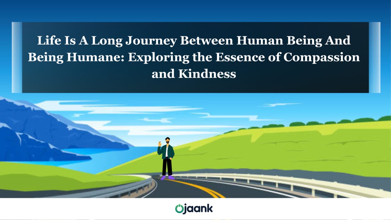 img-Life Is A Long Journey Between Human Being And Being Humane: Exploring the Essence of Compassion and Kindness