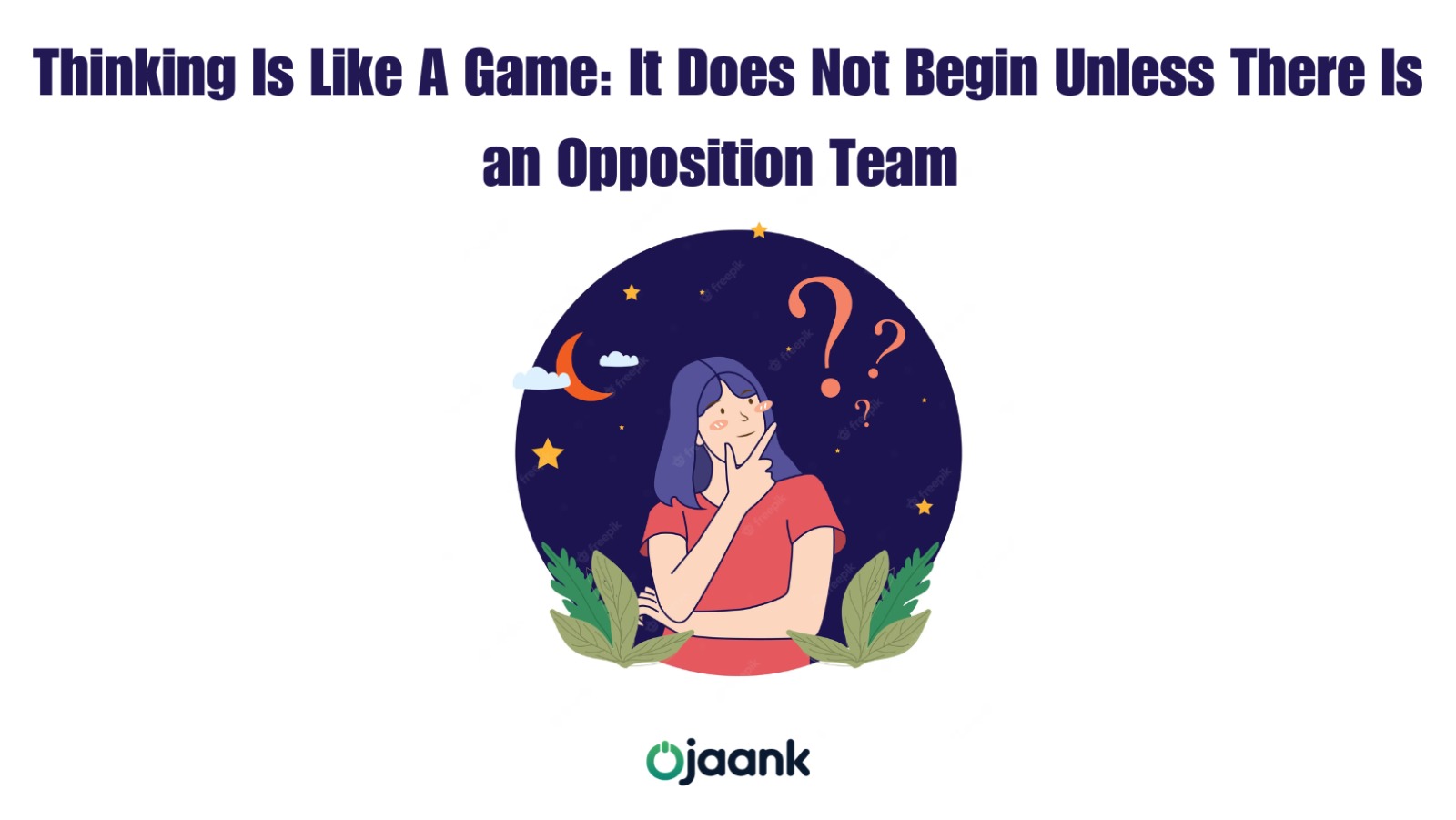 img-Thinking Is Like A Game: It Does Not Begin Unless There Is an Opposition Team