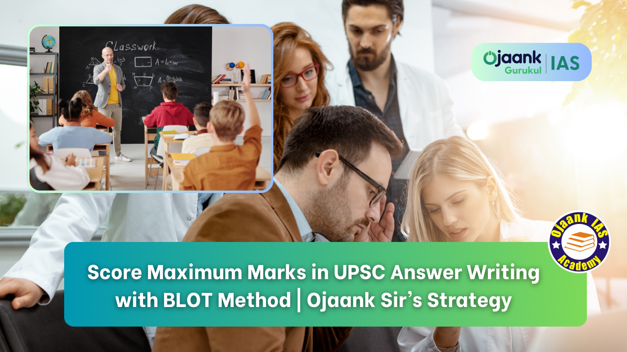 Score Maximum Marks in UPSC Answer Writing with BLOT Method | Ojaank Sir’s Strategy