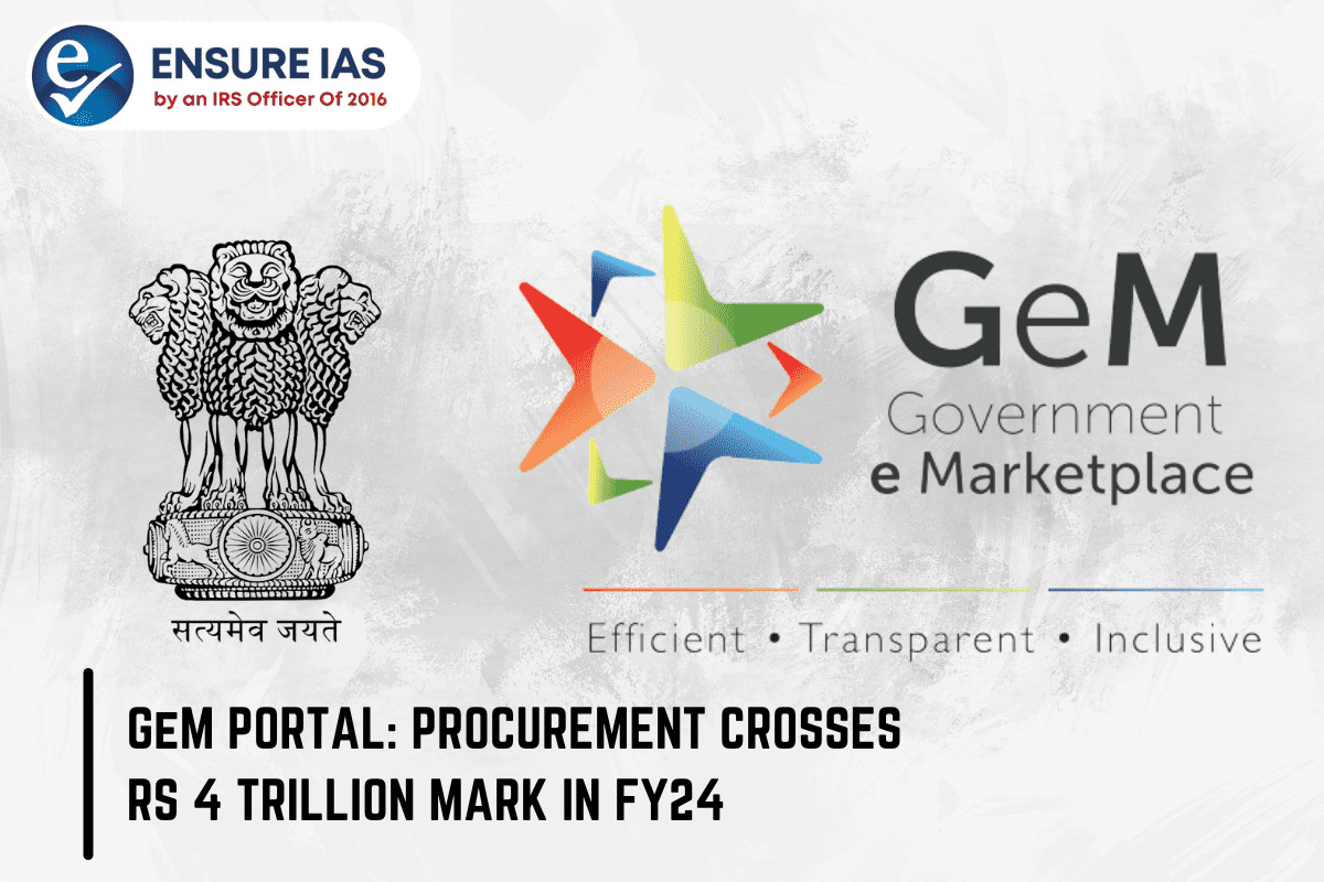 GeM PORTAL: PROCUREMENT CROSSES RS 4 TRILLION MARK IN FY24 || ENSURE IAS