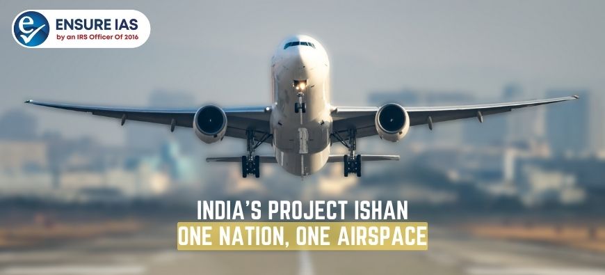 img-India’s Project ISHAN: ‘One nation, One Airspace’