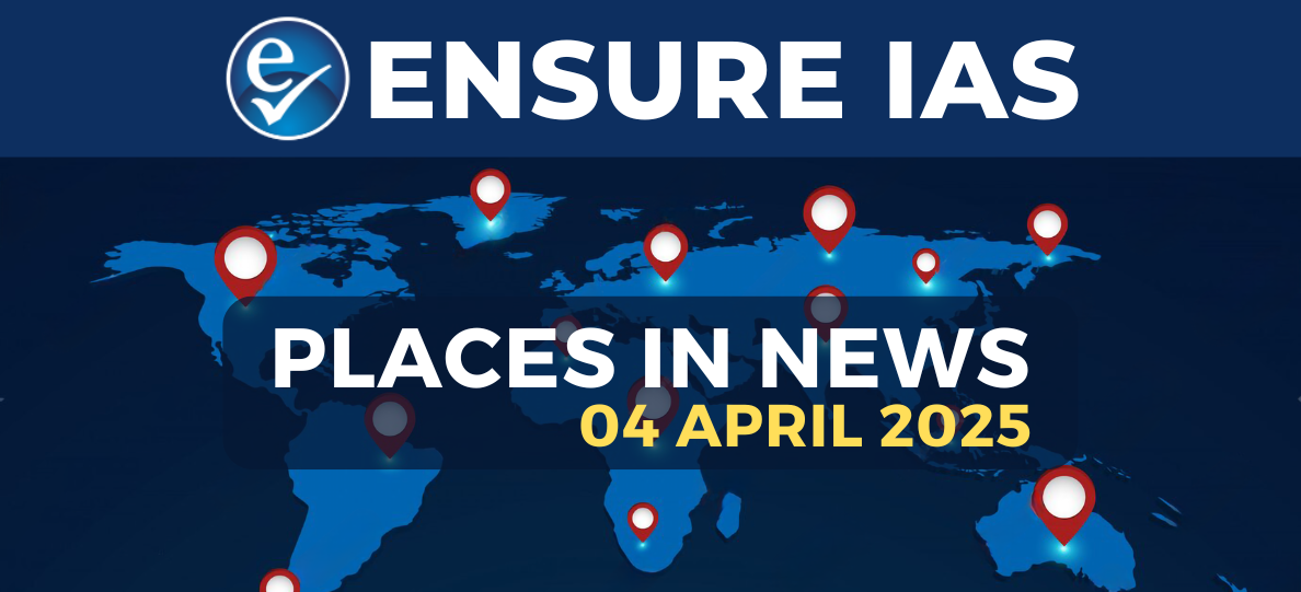 img-PLACES IN NEWS 4th APRIL 2025