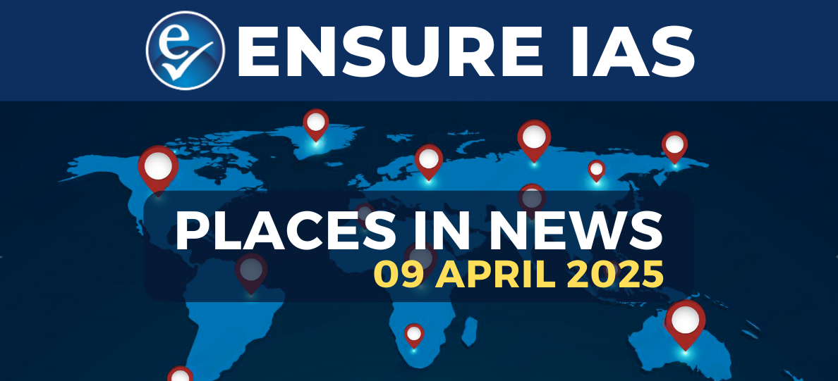img-PLACES IN NEWS 9th APRIL 2025