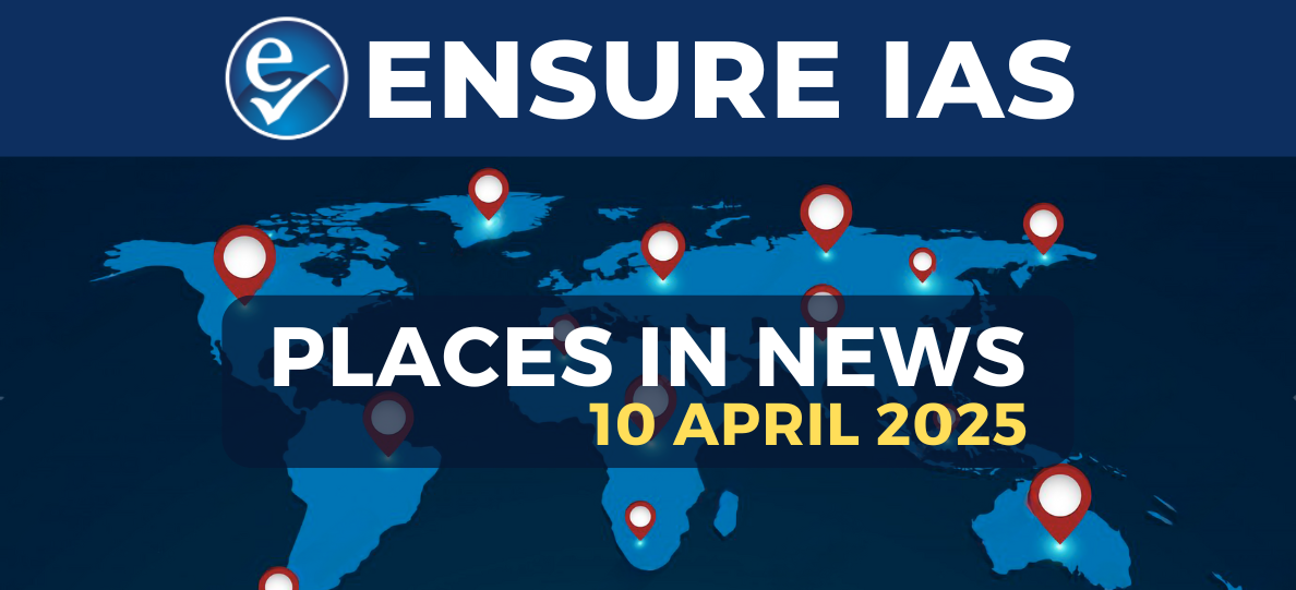 img-PLACES IN NEWS 10th APRIL 2025
