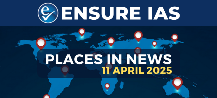 img-PLACES IN NEWS 11th APRIL 2025