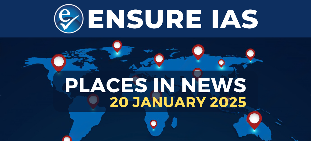 img-PLACES IN NEWS 20th JANUARY 2025