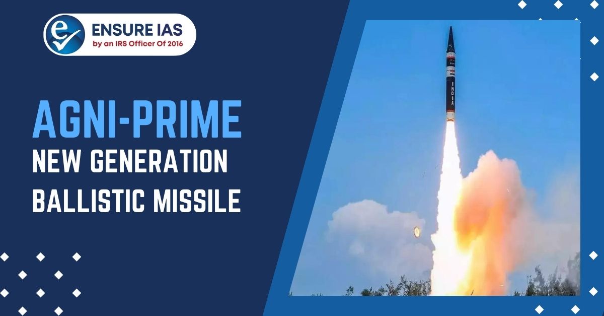 AGNI-PRIME MISSILE || ENSURE IAS