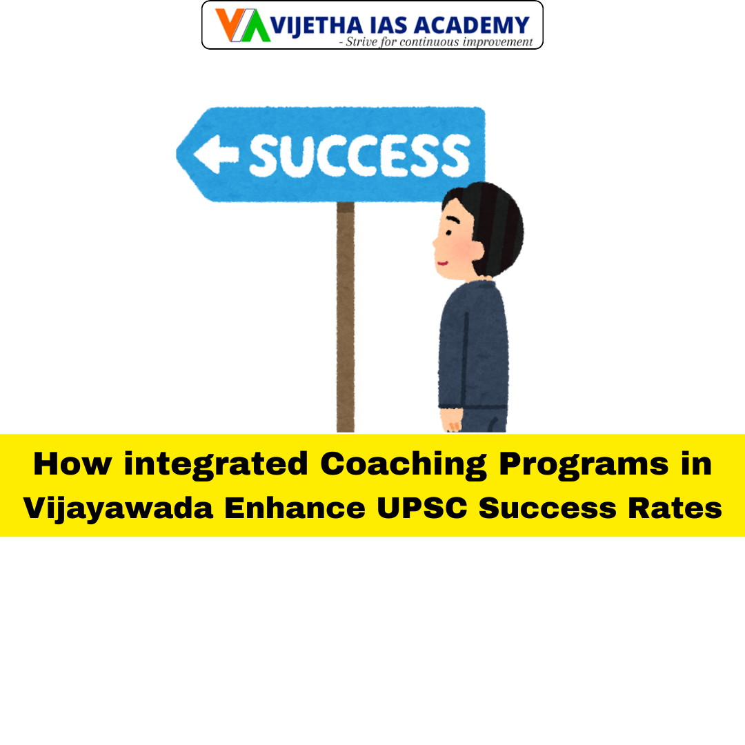How Integrated Coaching Programs in Vijayawada Elevate UPSC Success Rates