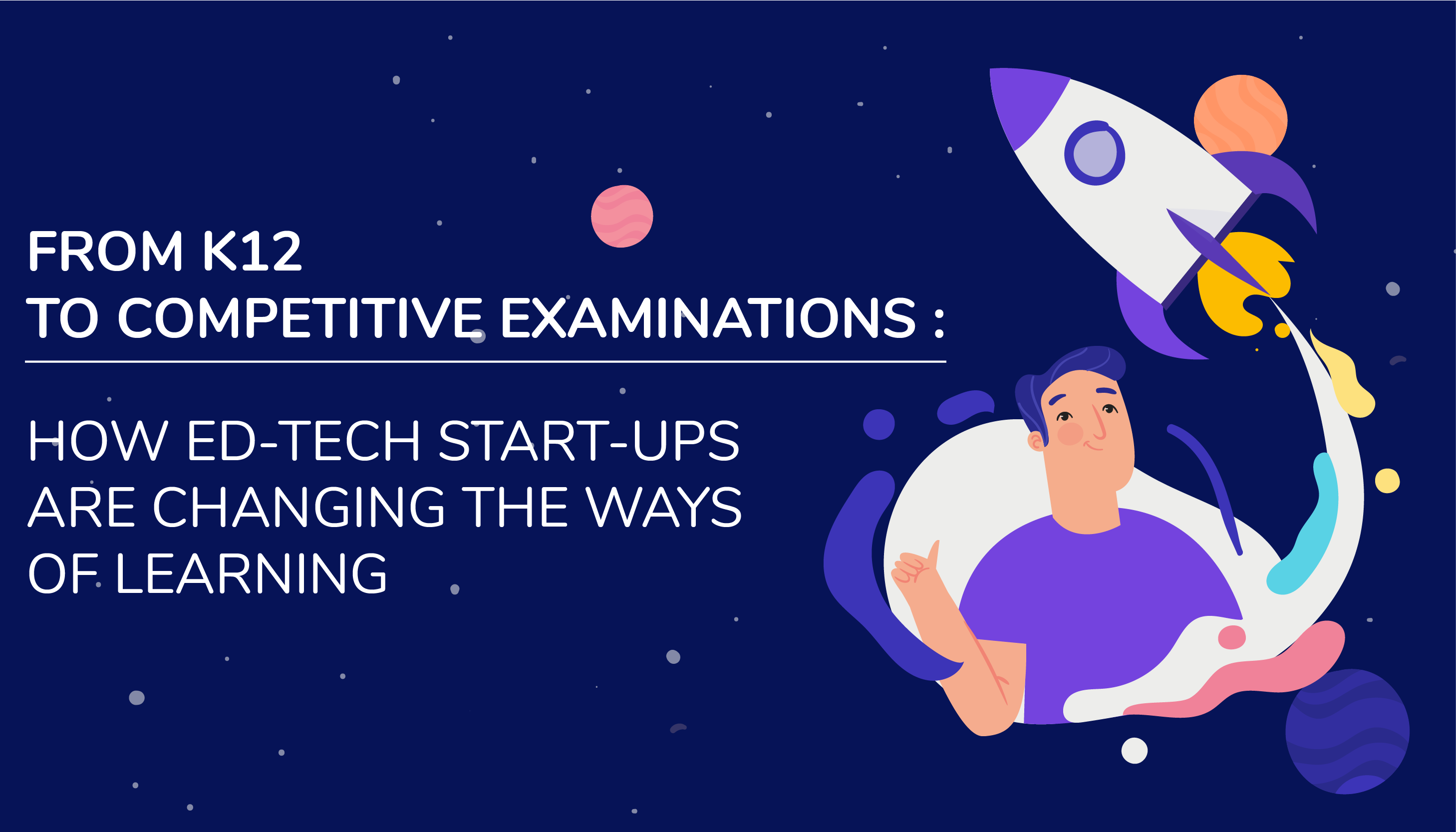 From K12 to competitive examinations: how Ed-tech Start-ups are changing the ways of learning